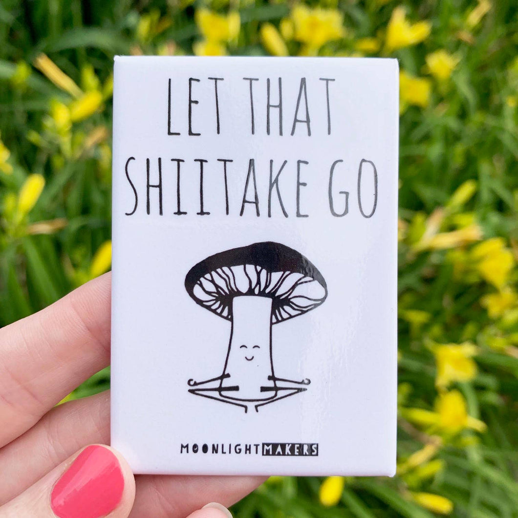 Let That Shiitake Go - Fridge Magnets - Mushroom, Fungi